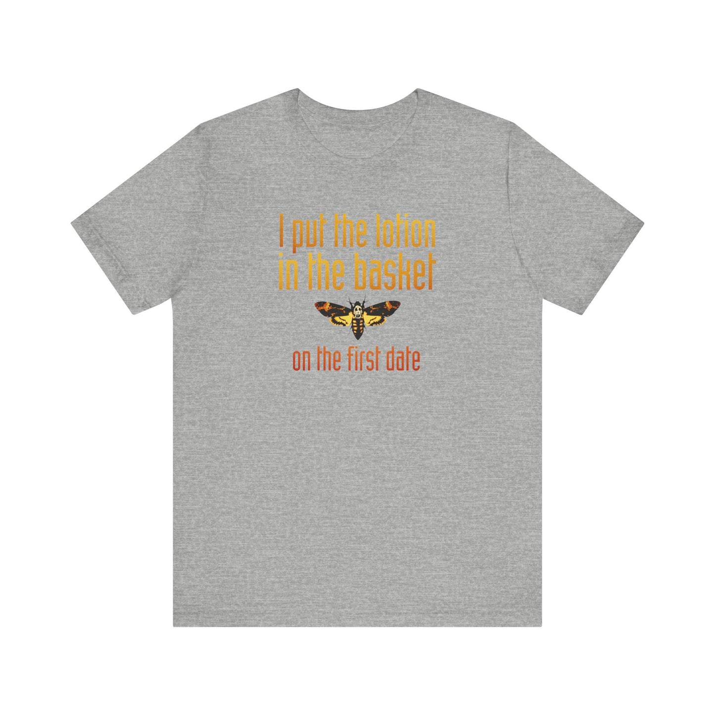 I Put The Lotion In The Basket On The First Date - Men's T-Shirt