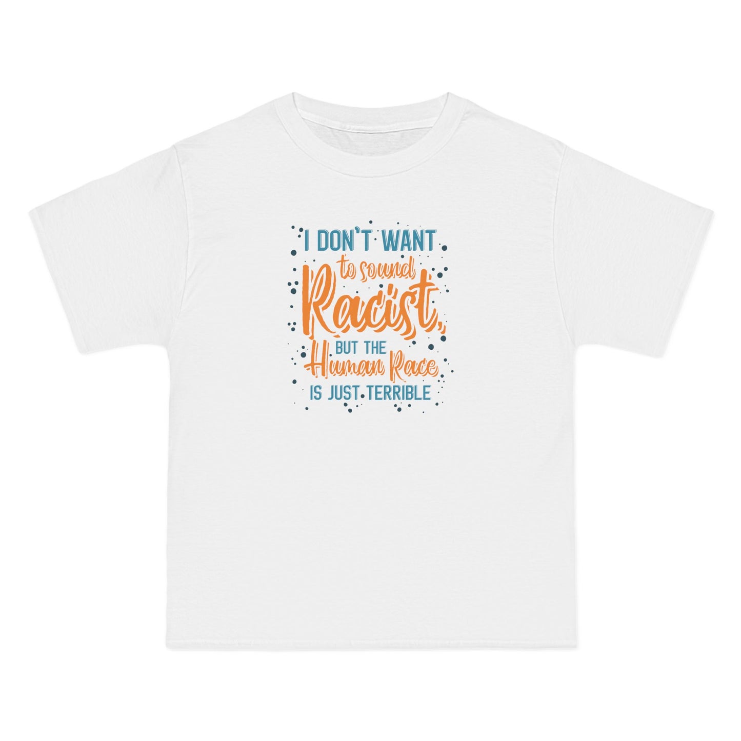 I Don't Want To Sound Racist - Men's Heavyweight T-Shirt
