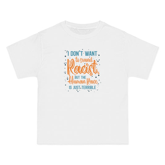 I Don't Want To Sound Racist - Men's Heavyweight T-Shirt