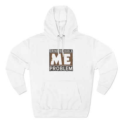 Drinking Has A Me Problem - Hoodie
