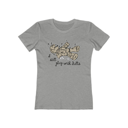 I Still Play With Dolls - Women’s T-Shirt