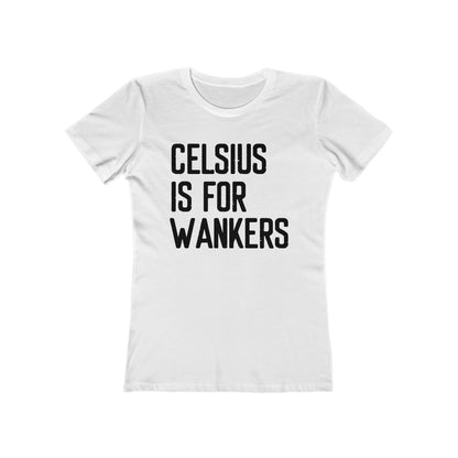 Celsius Is For Wankers - Women's T-Shirt