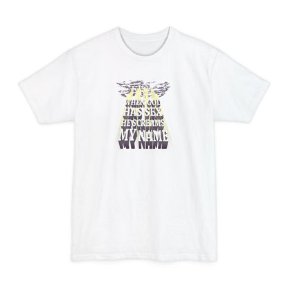 When God Has Sex He Screams My Name - Men's Tall T-Shirt