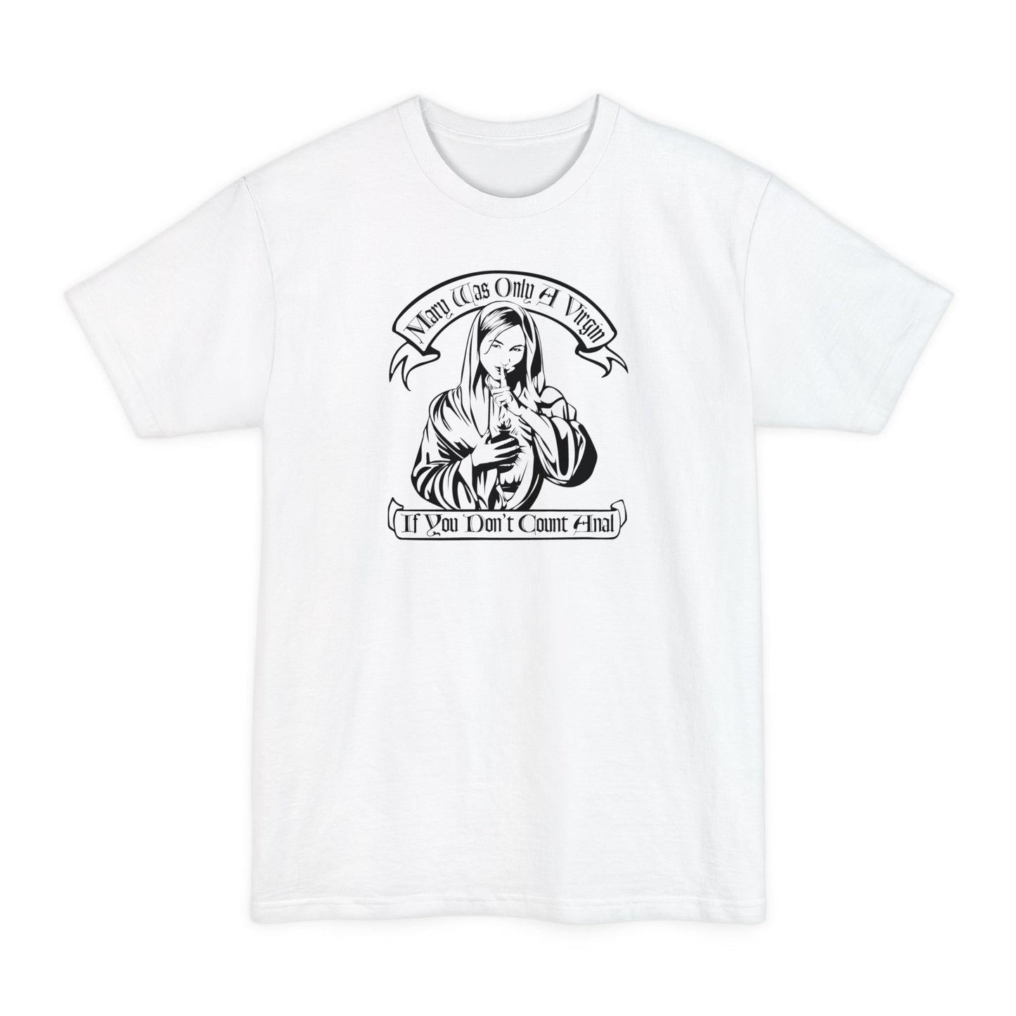 Mary Was Only A Virgin If You Don't Count Anal - Men's Tall T-Shirt