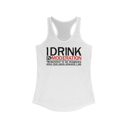 I Drink In Moderation - Women’s Racerback Tank