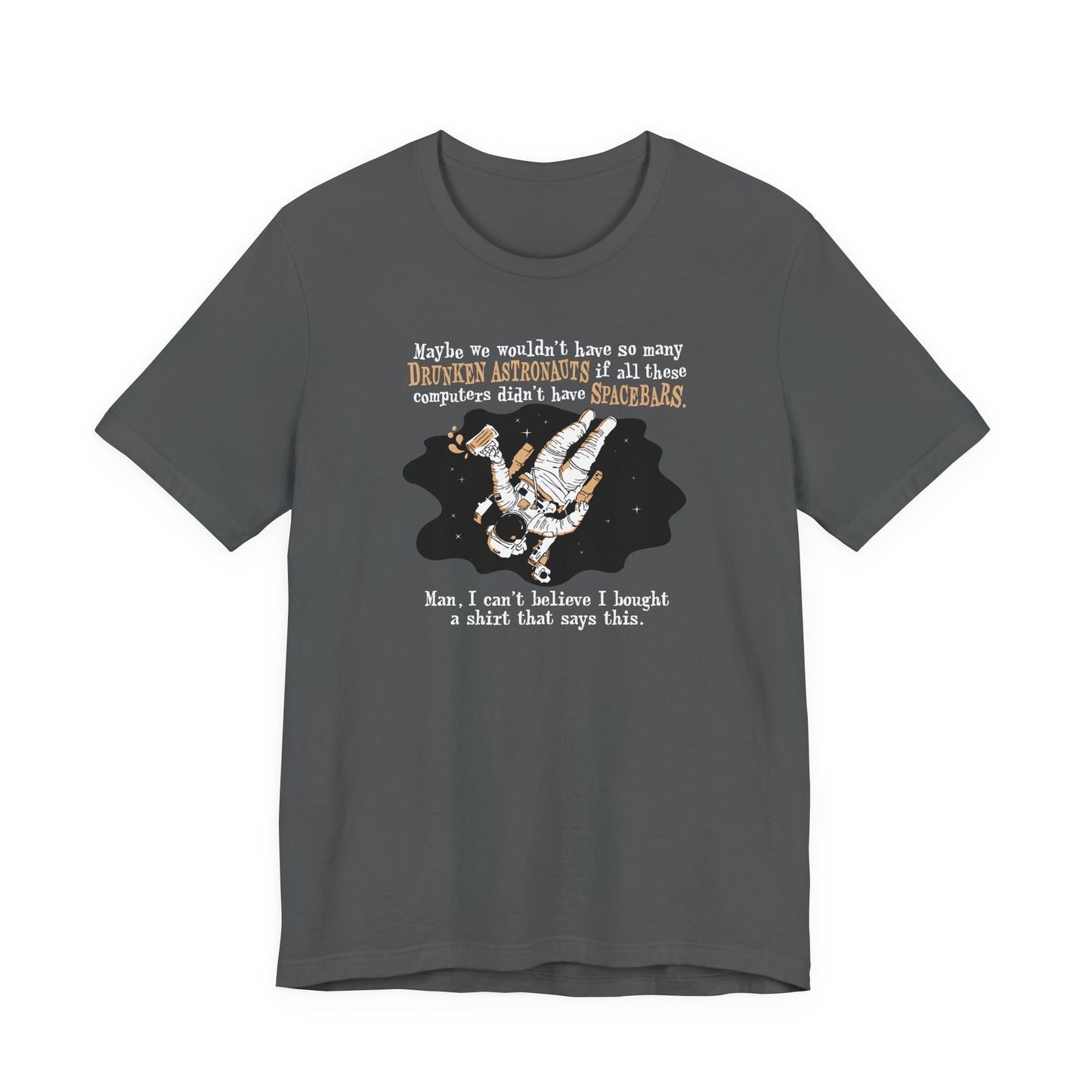 Maybe We Wouldn't Have So Many Drunken Astronauts If All These Computers Didn't Have Spacebars - Men's T-Shirt