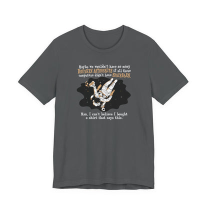 Maybe We Wouldn't Have So Many Drunken Astronauts If All These Computers Didn't Have Spacebars - Men's T-Shirt
