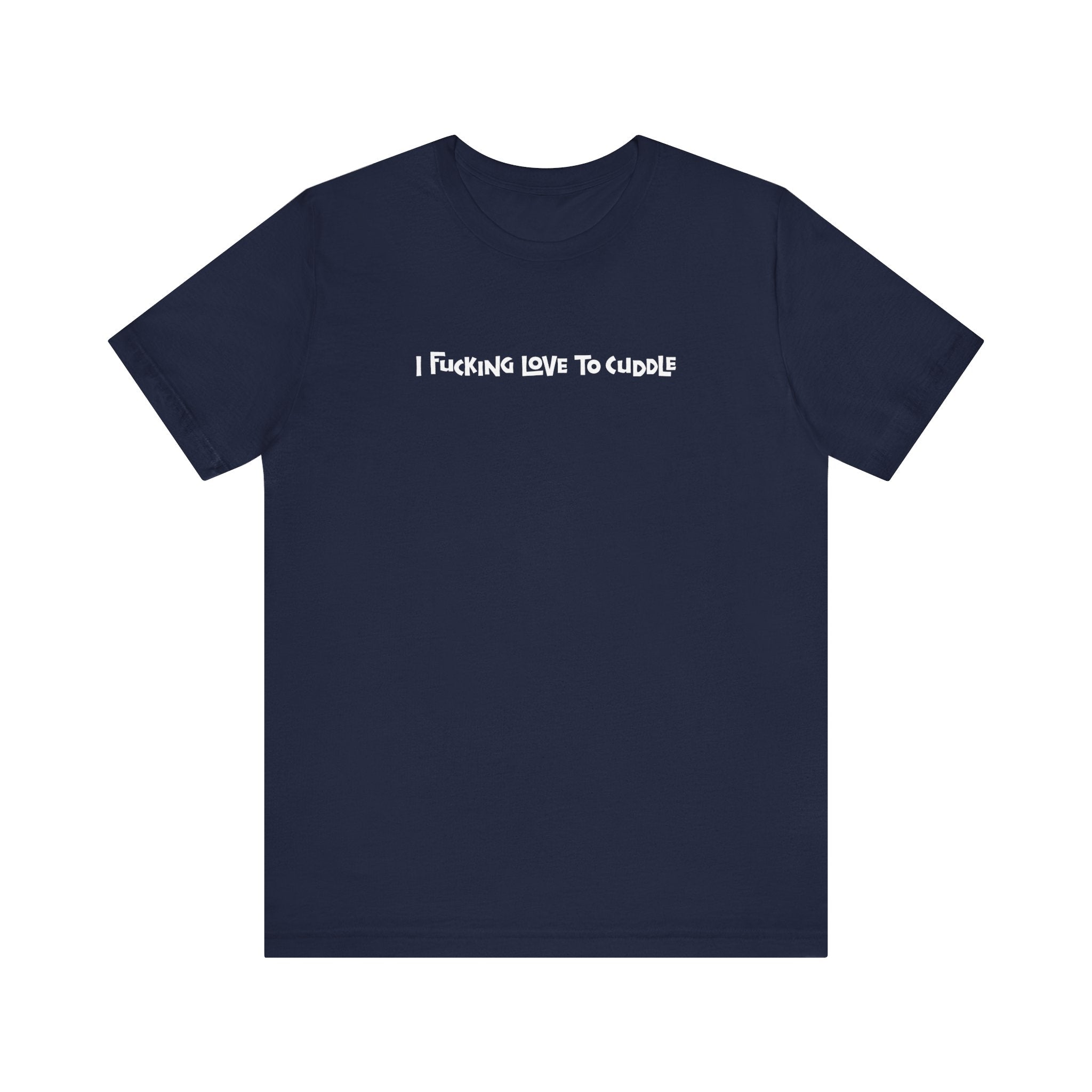 I Fucking Love To Cuddle - Men's T-Shirt – T-Shirt Hell