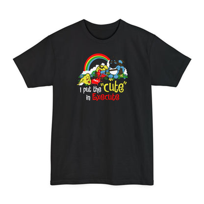 I Put The Cute In Execute - Men's Tall T-Shirt