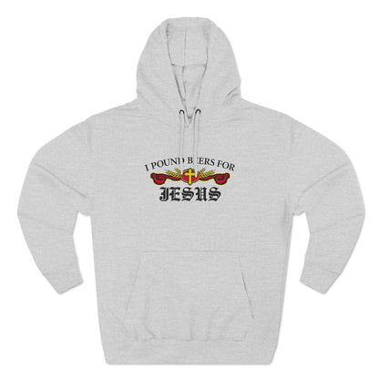 I Pound Beers For Jesus - Hoodie