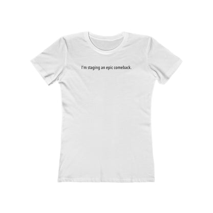 I'm Staging An Epic Comeback. - Women’s T-Shirt