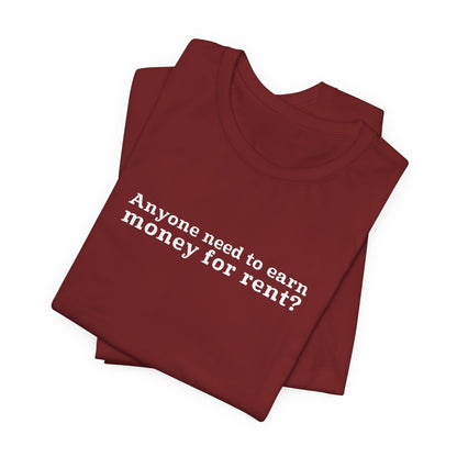 Anyone Need To Earn Money For Rent? - Men's T-Shirt