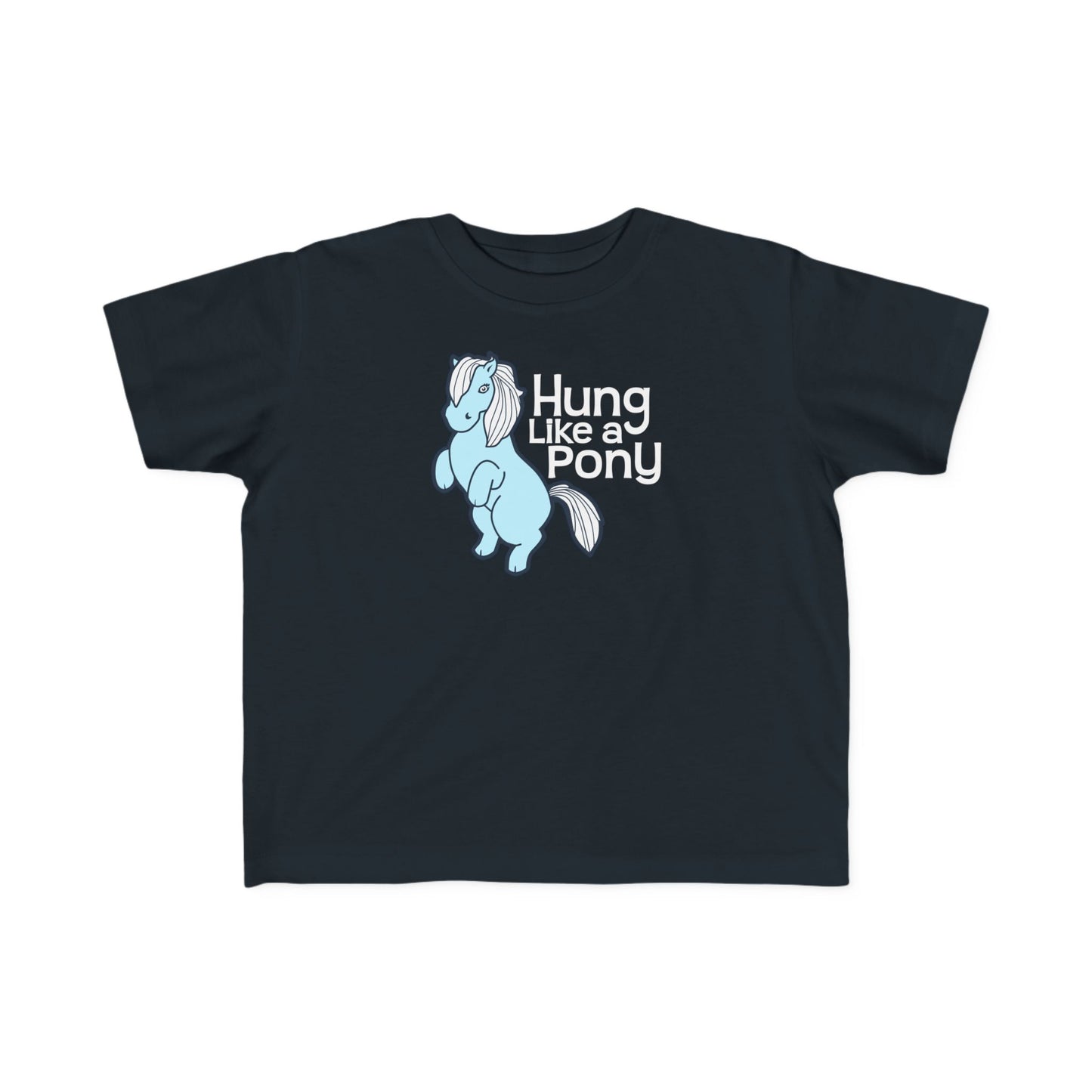 Hung Like A Pony - Toddler T-Shirt