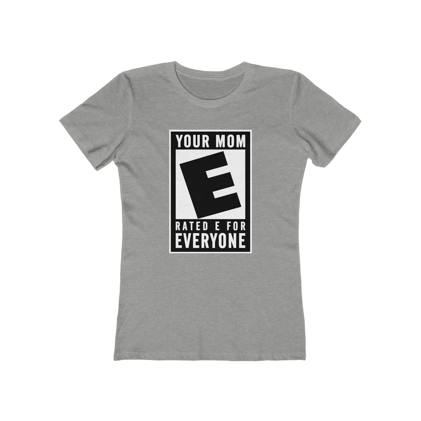 Your Mom - Rated E For Everyone  - Women’s T-Shirt