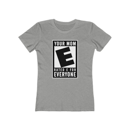 Your Mom - Rated E For Everyone  - Women’s T-Shirt
