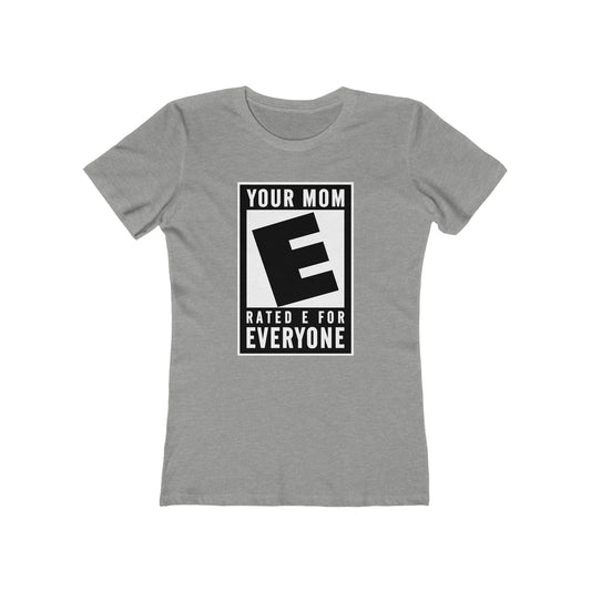 Your Mom - Rated E For Everyone  - Women’s T-Shirt