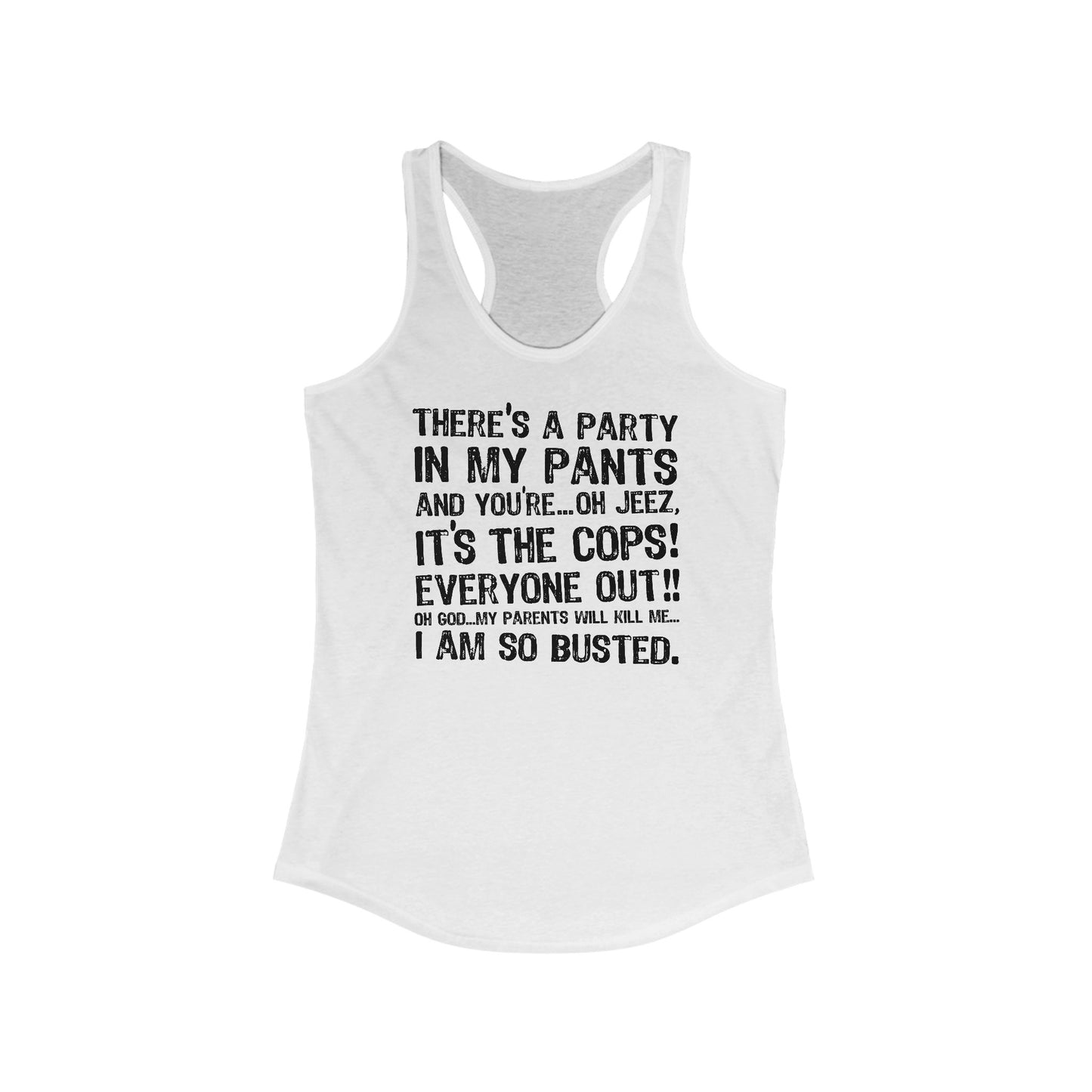 There's A Party In My Pants And You're... Oh Jeez It's The Cops! - Women’s Racerback Tank