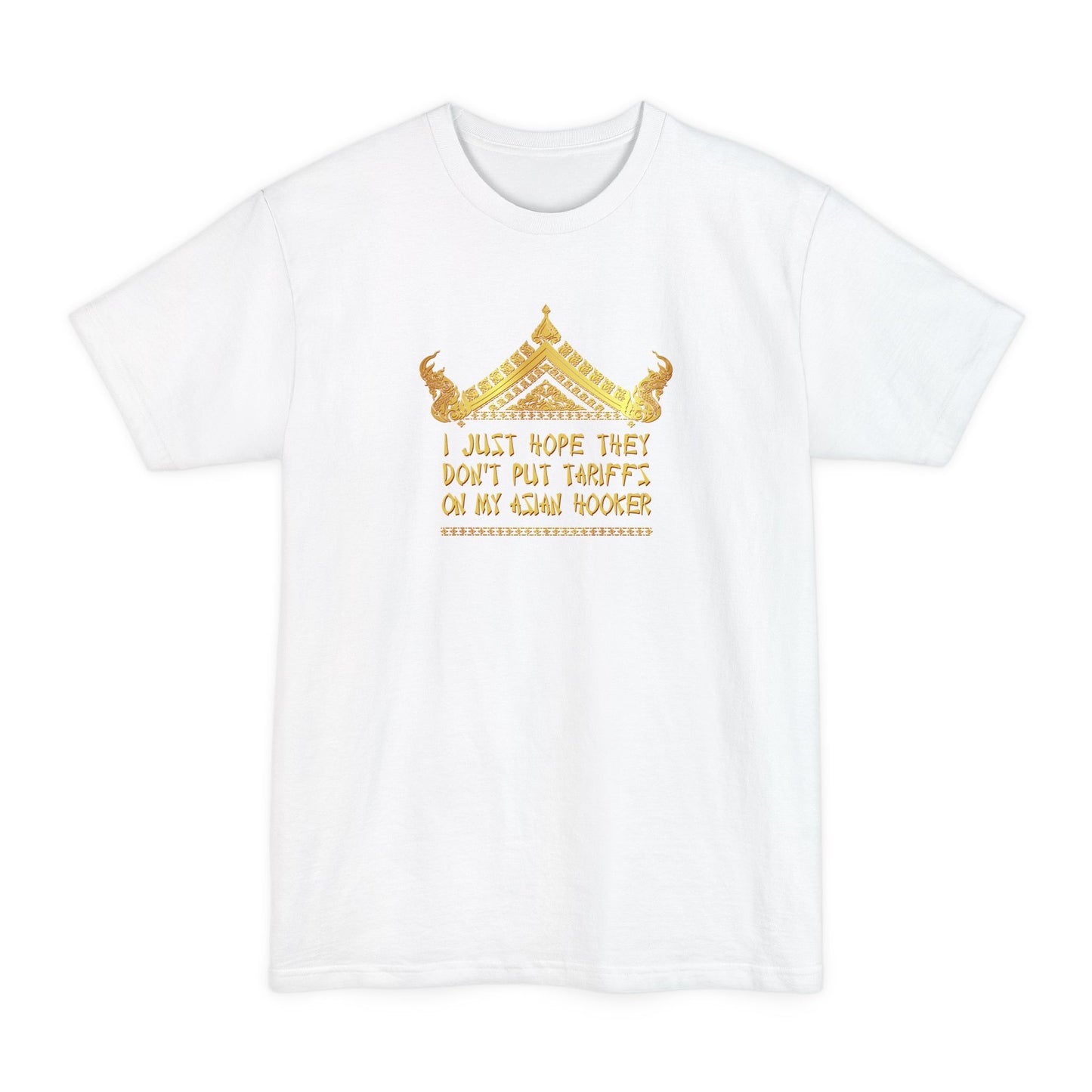 I Just Hope They Don't Put Tariffs On My Asian Hooker - Men's Tall T-Shirt