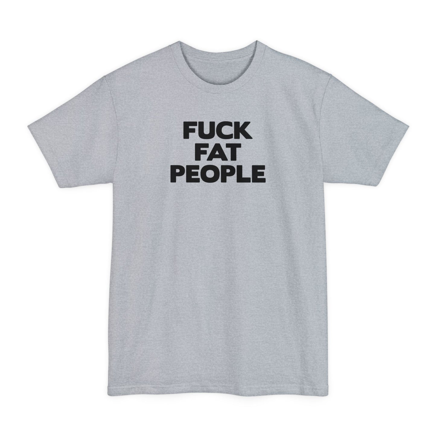 Fuck Fat People - Men's Tall T-Shirt