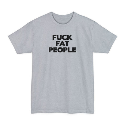 Fuck Fat People - Men's Tall T-Shirt