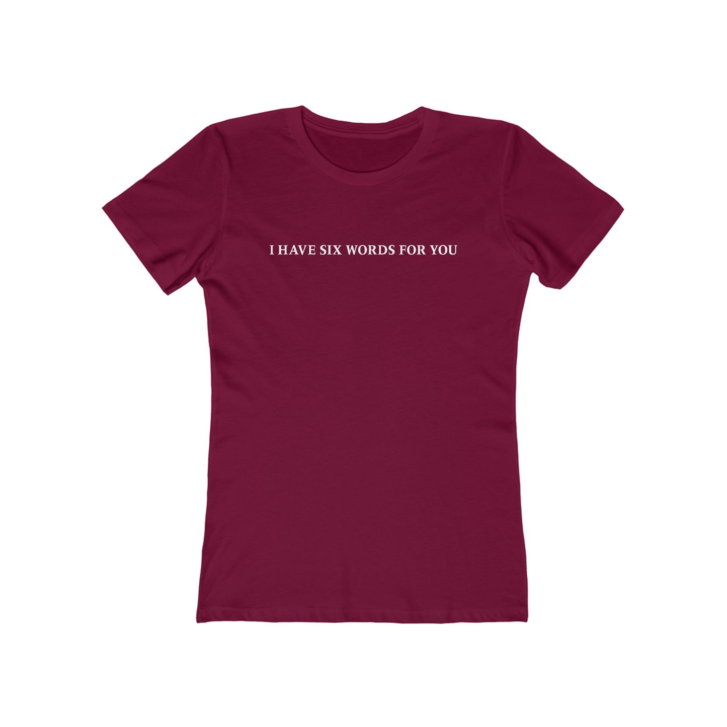 I Have Six Words For You - Women’s T-Shirt