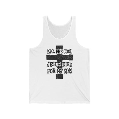 No It's Cool - Jesus Died For My Sins - Unisex Tank