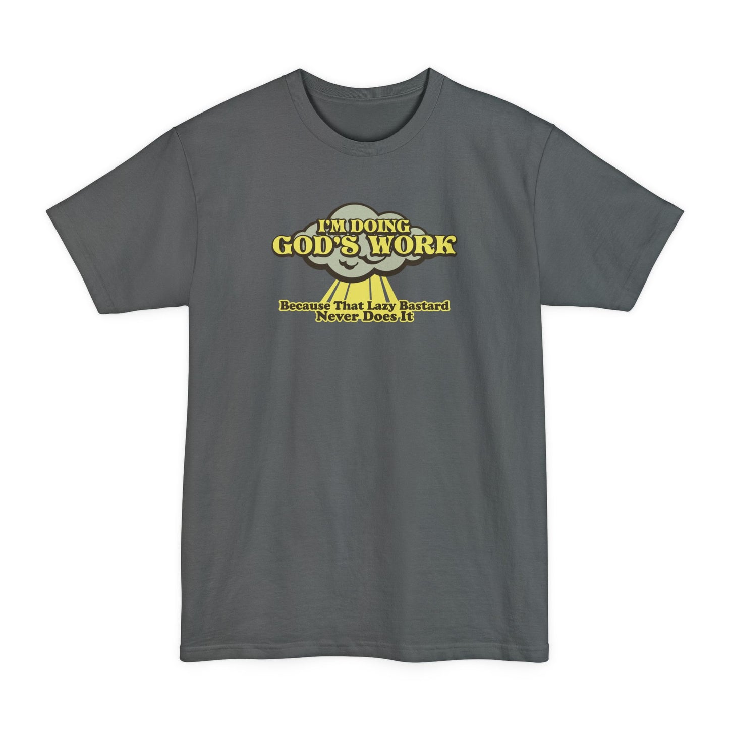 I'm Doing God's Work - Because That Lazy Bastard Never Does It - Men's Tall T-Shirt