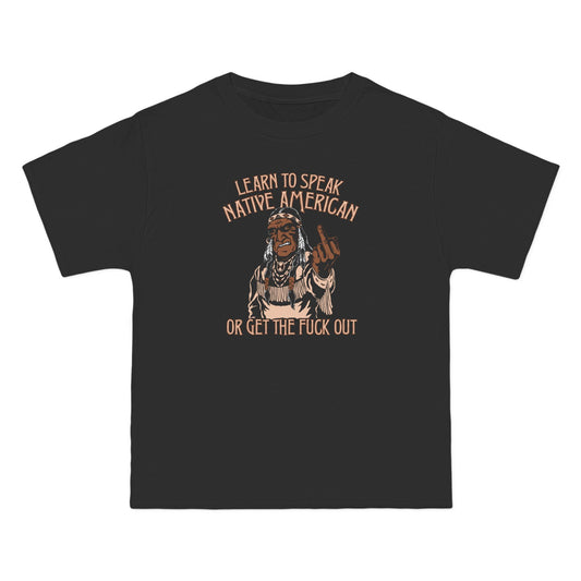 Learn To Speak Native American Or Get The Fuck Out - Men's Heavyweight T-Shirt