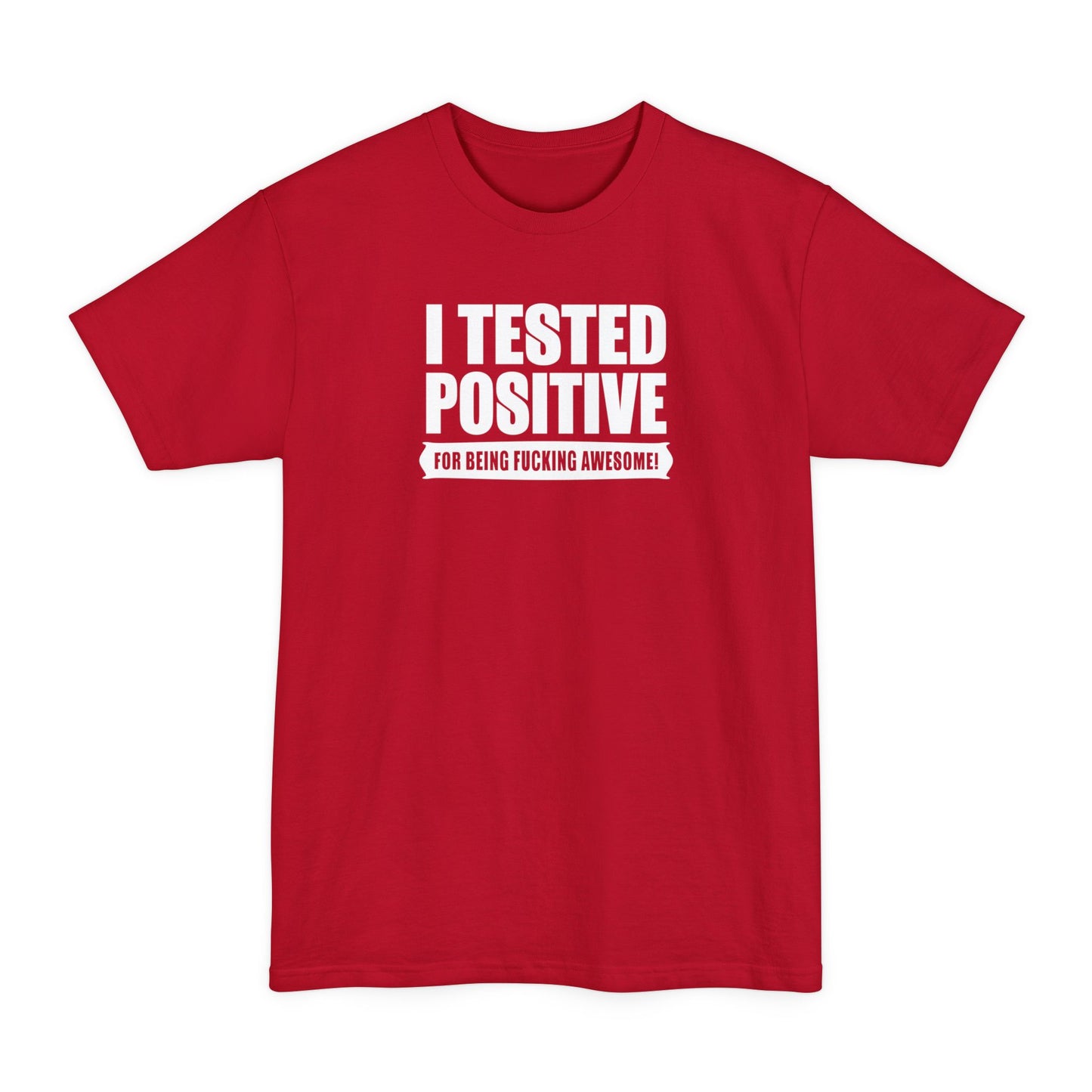 I Tested Positive For Being Fucking Awesome - Men's Tall T-Shirt