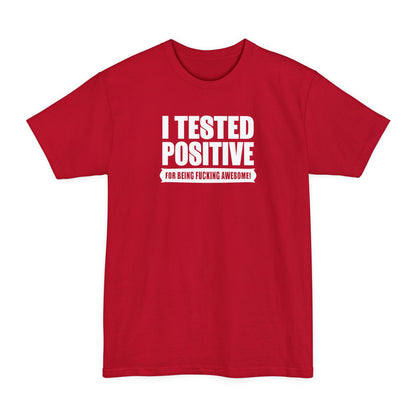 I Tested Positive For Being Fucking Awesome - Men's Tall T-Shirt