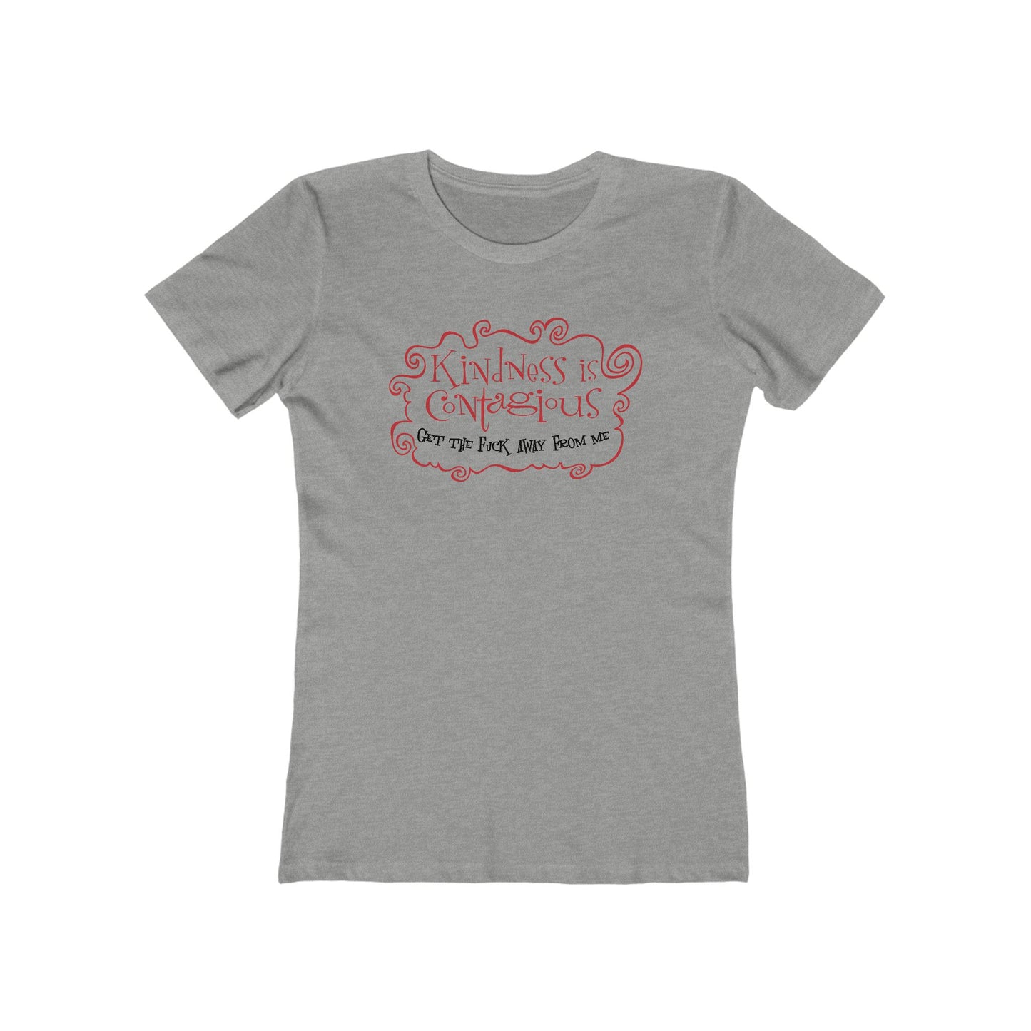 Kindness Is Contagious - Get The Fuck Away From Me - Women’s T-Shirt