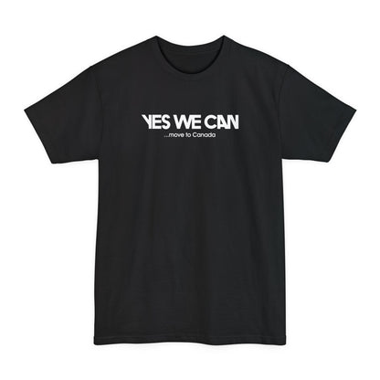 Yes We Can... Move To Canada - Men's Tall T-Shirt