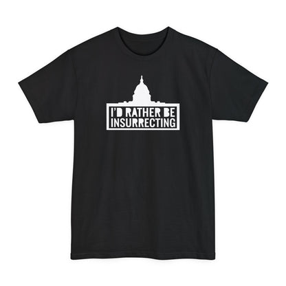 I'd Rather Be Insurrecting - Men's Tall T-Shirt