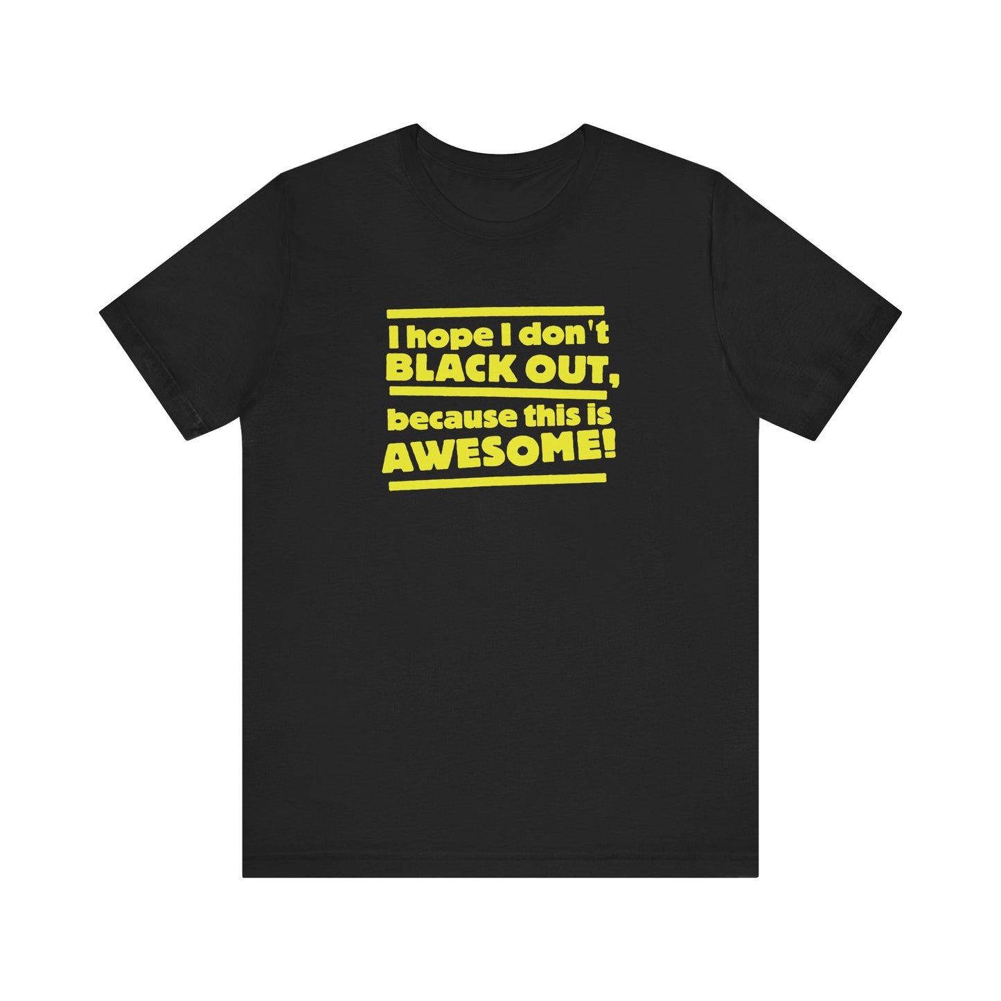 I Hope I Don't Black Out Because This Is Awesome! - Men's T-Shirt