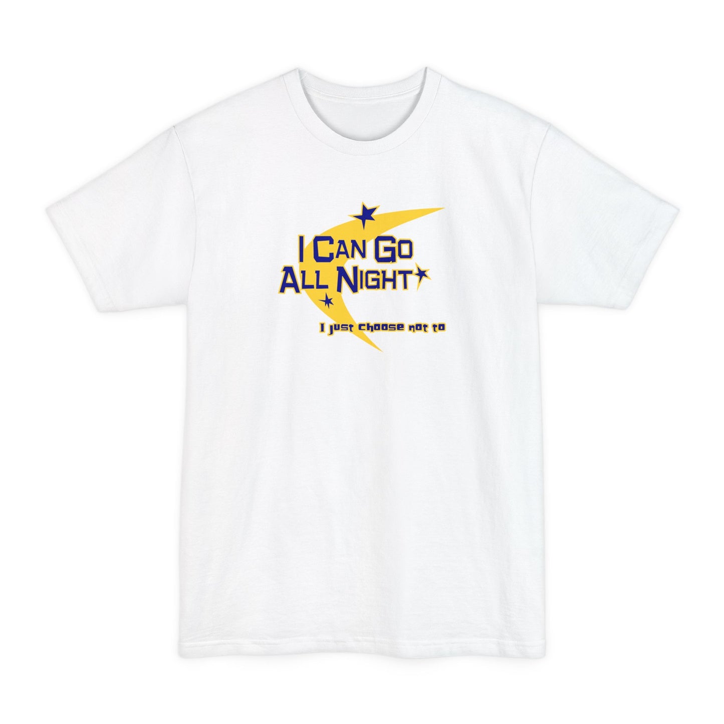 I Can Go All Night - I Just Choose Not To - Men's Tall T-Shirt