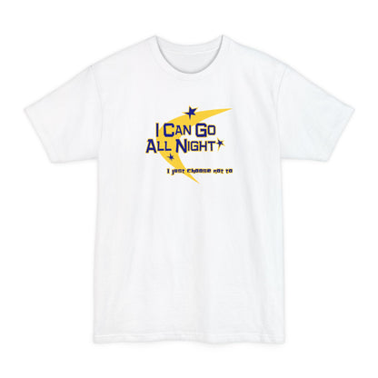 I Can Go All Night - I Just Choose Not To - Men's Tall T-Shirt