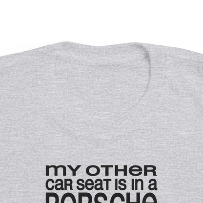 My Other Car Seat Is In A Porsche - Toddler  T-Shirt