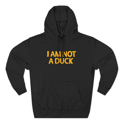 I Am Not A Duck - Hoodie