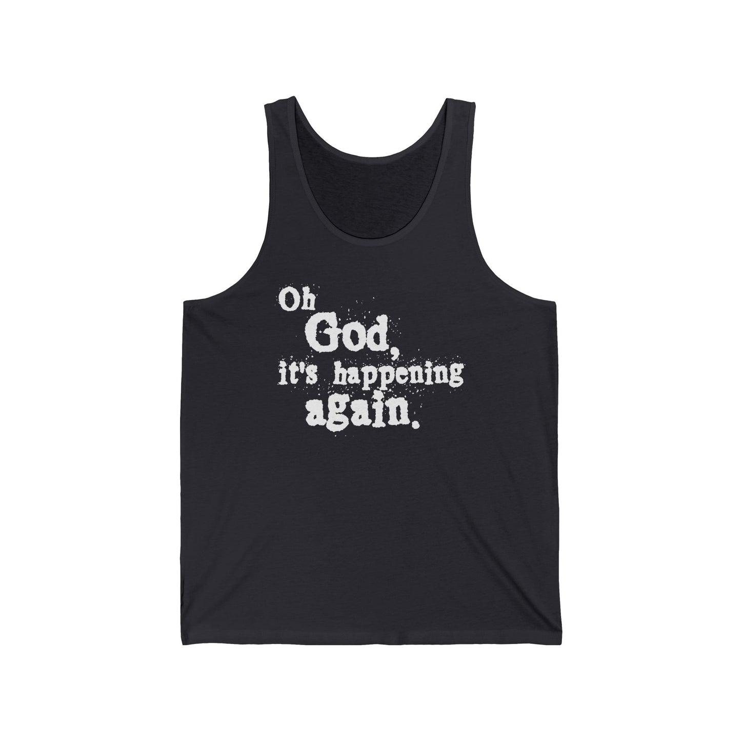 Oh God It's Happening Again - Unisex Tank
