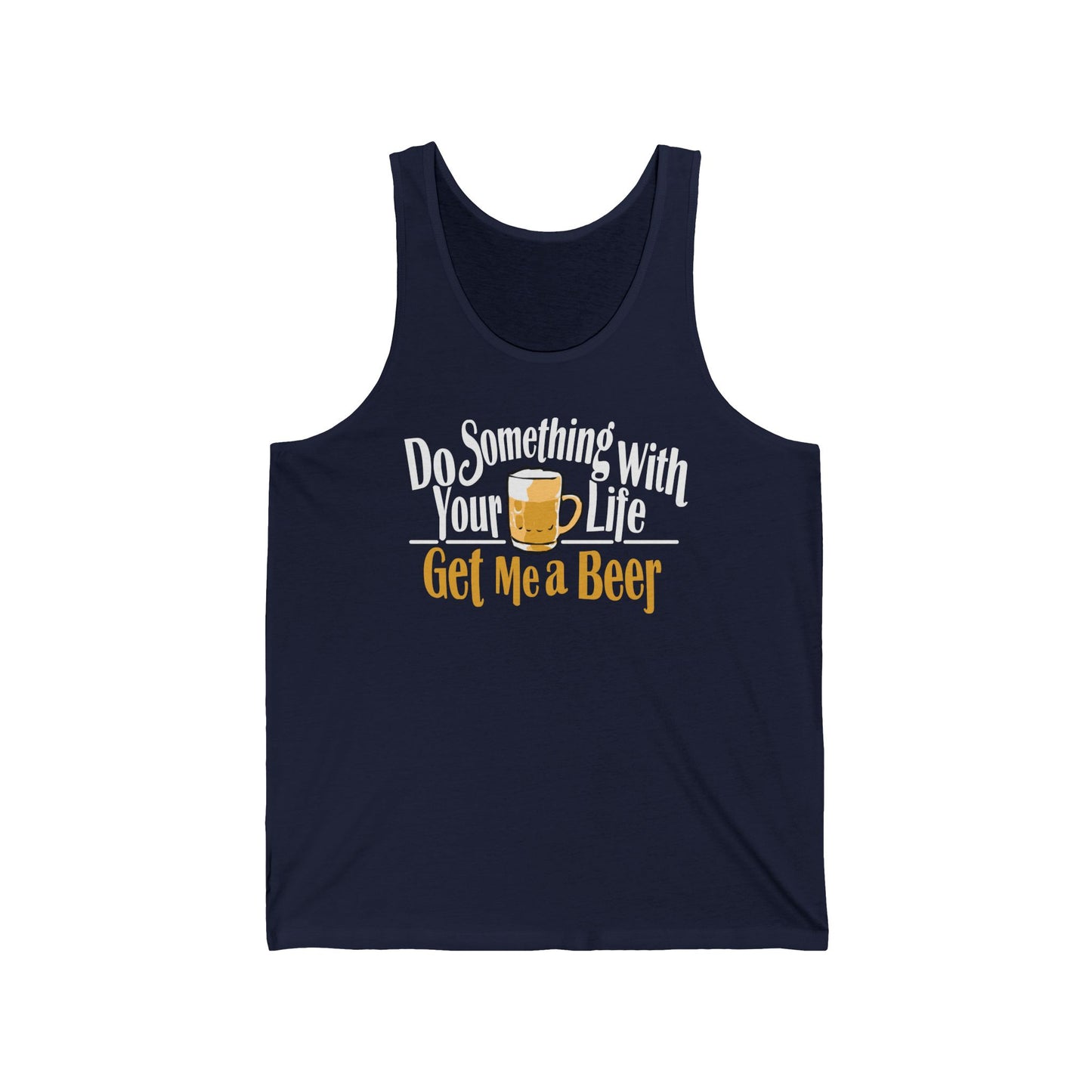 Do Something With Your Life - Get Me A Beer - Unisex Tank