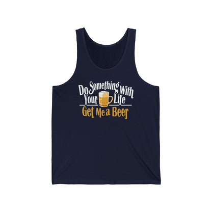 Do Something With Your Life - Get Me A Beer - Unisex Tank