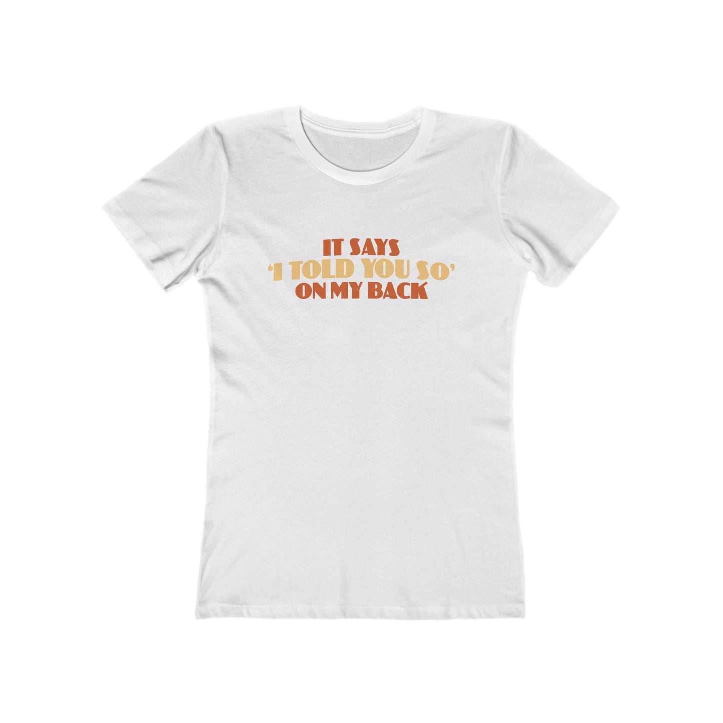 It Says I Told You So On My Back - I Told You So - Women’s T-Shirt