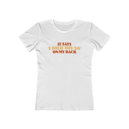 It Says I Told You So On My Back - I Told You So - Women’s T-Shirt