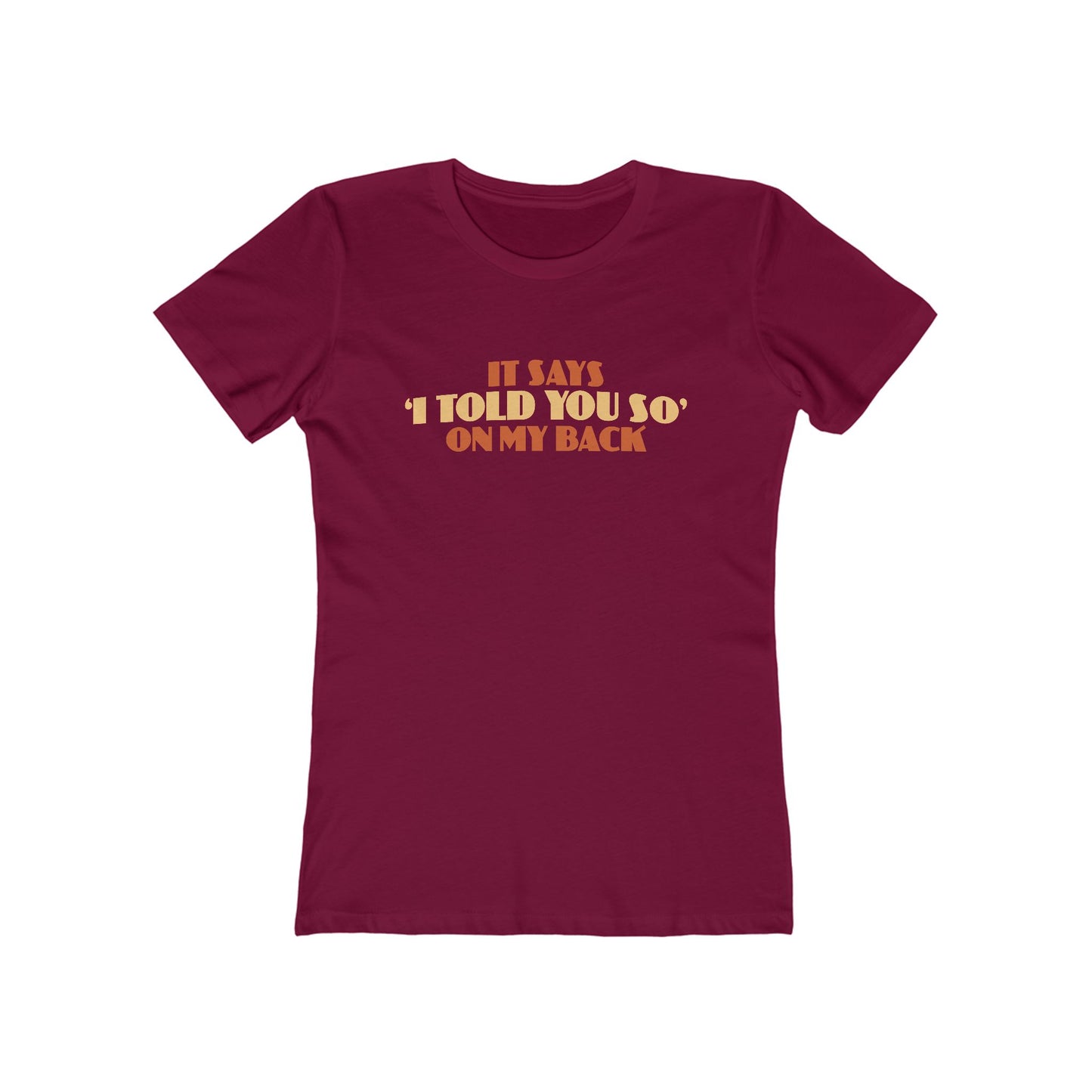 It Says I Told You So On My Back - I Told You So - Women’s T-Shirt