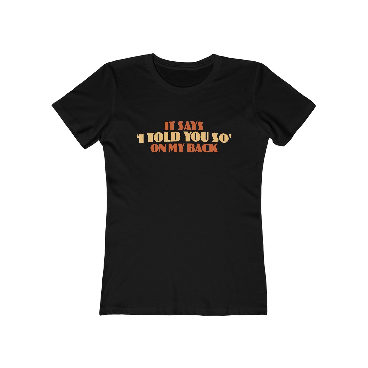 It Says I Told You So On My Back - I Told You So - Women’s T-Shirt