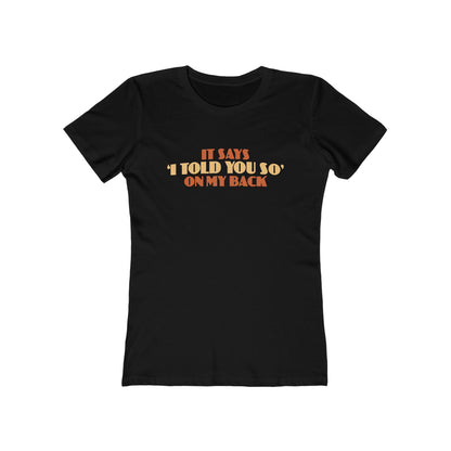 It Says I Told You So On My Back - I Told You So - Women’s T-Shirt
