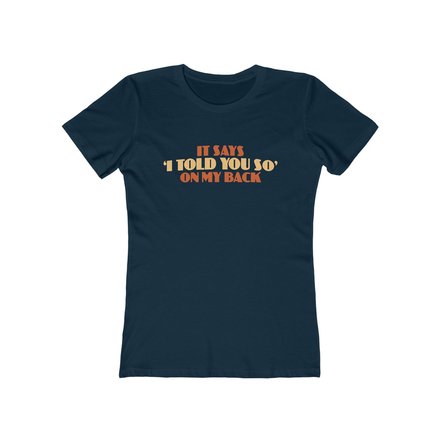 It Says I Told You So On My Back - I Told You So - Women’s T-Shirt