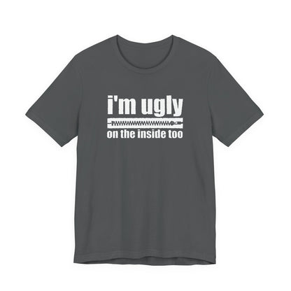 I'm Ugly On The Inside Too - Men's T-Shirt