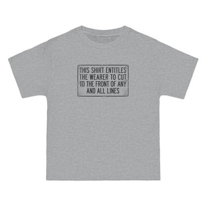 This Shirt Entitles The Wearer To Cut To The Front Of Any And All Lines - Men's Heavyweight T-Shirt