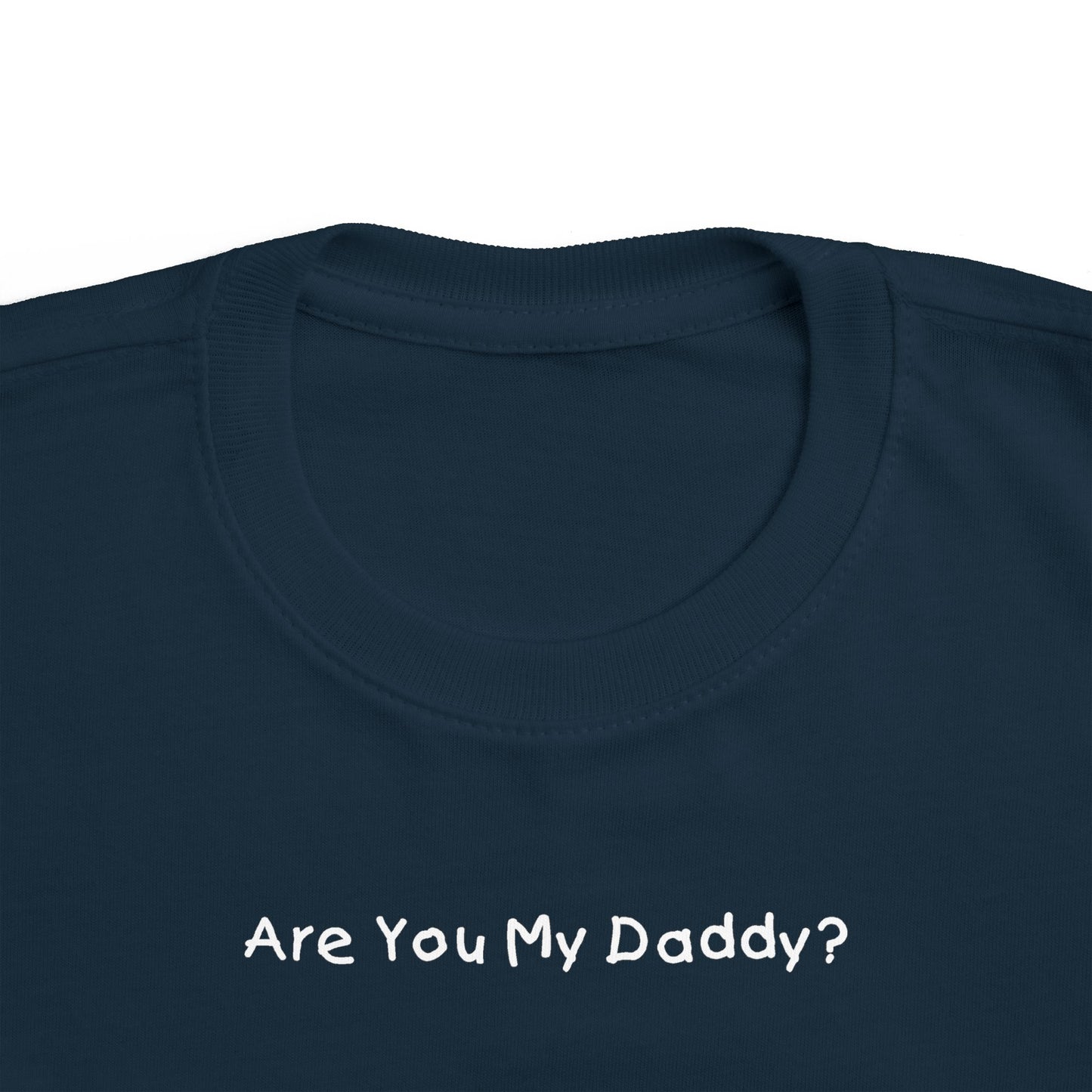 Are You My Daddy? - Toddler  T-Shirt
